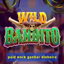 paid work ganhar dinheiro